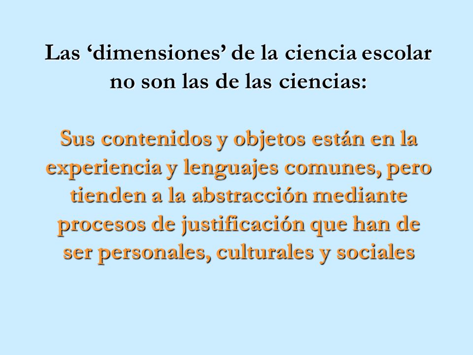 Las ‘dimensiones’ de la ciencia escolar no son las de las ciencias: