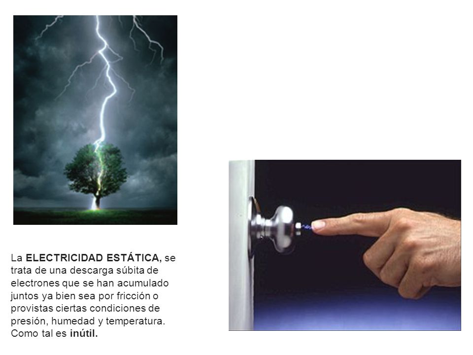 La ELECTRICIDAD ESTÁTICA, se trata de una descarga súbita de electrones que se han acumulado juntos ya bien sea por fricción o provistas ciertas condiciones de presión, humedad y temperatura.