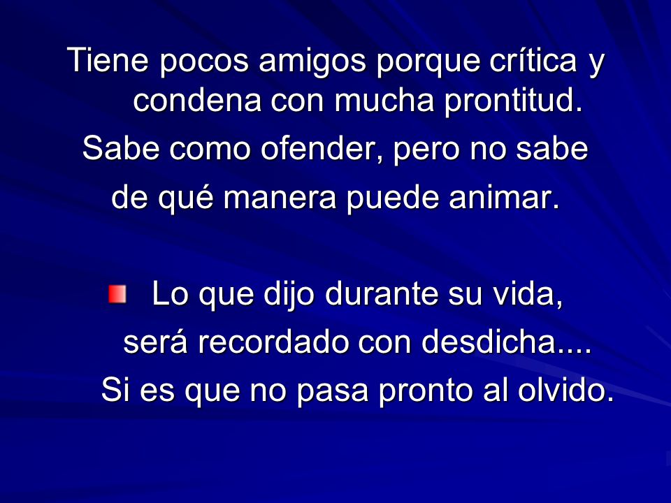 Tiene pocos amigos porque crítica y condena con mucha prontitud.