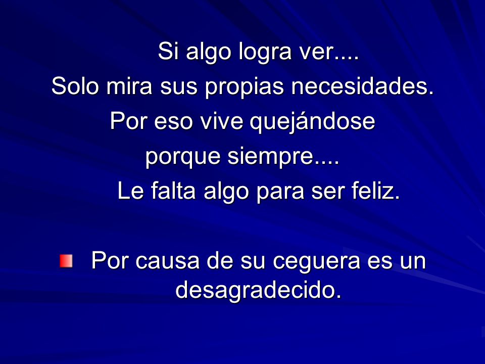 Solo mira sus propias necesidades. Por eso vive quejándose