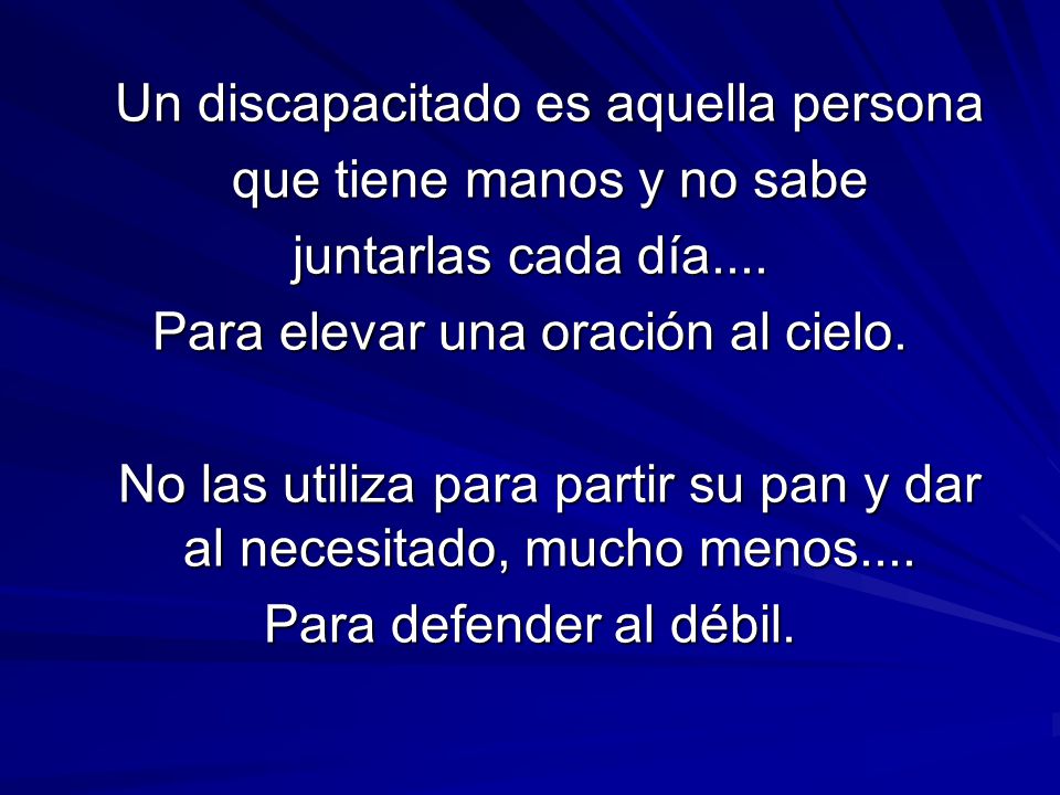 Un discapacitado es aquella persona que tiene manos y no sabe