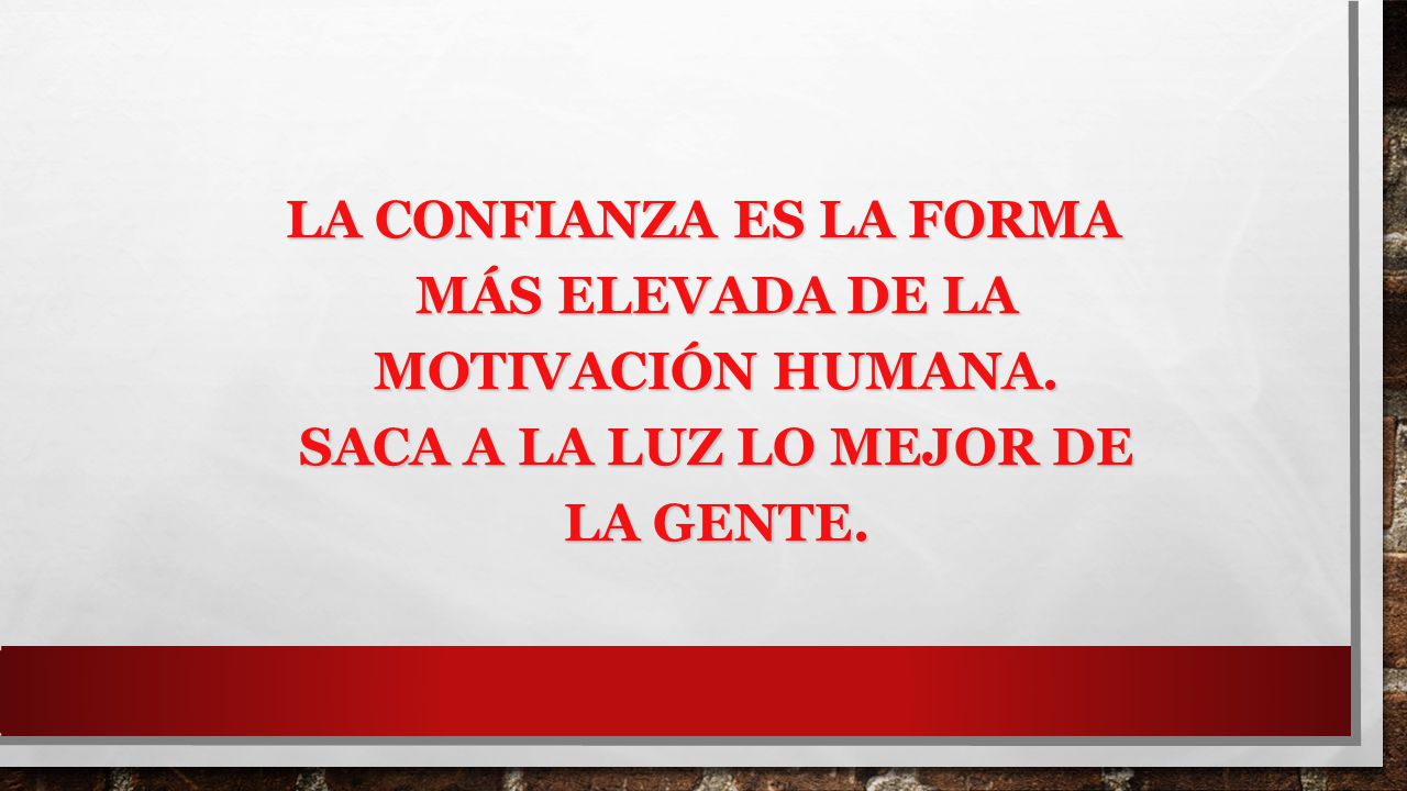 La confianza es la forma más elevada de la motivación humana