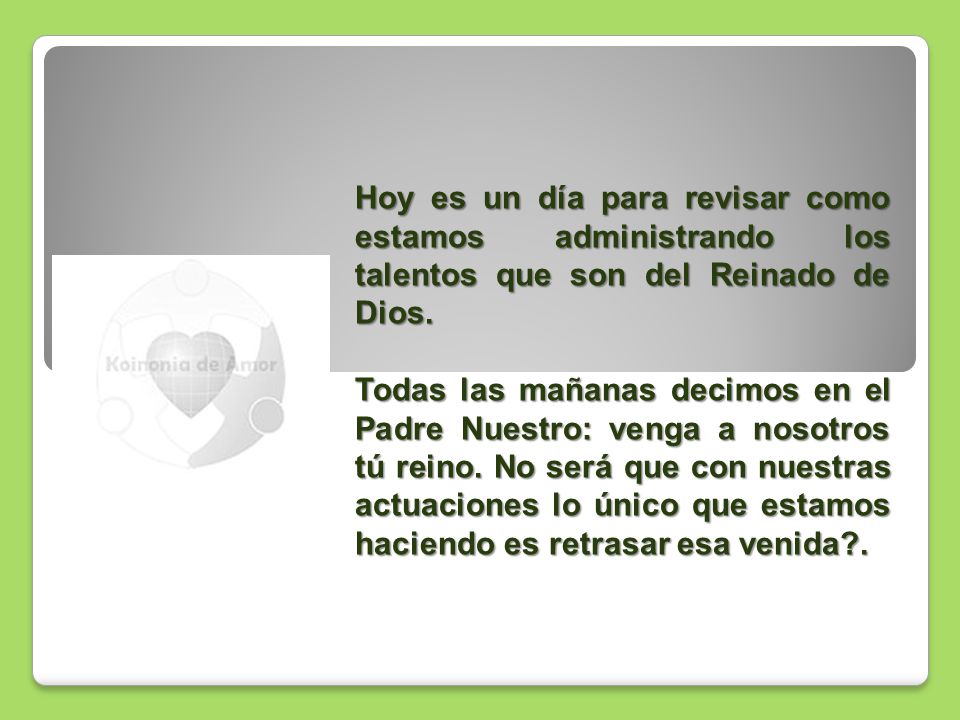 Hoy es un día para revisar como estamos administrando los talentos que son del Reinado de Dios.