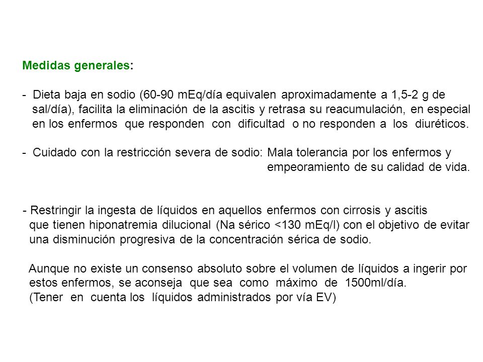Medidas generales: Dieta baja en sodio (60-90 mEq/día equivalen aproximadamente a 1,5-2 g de.