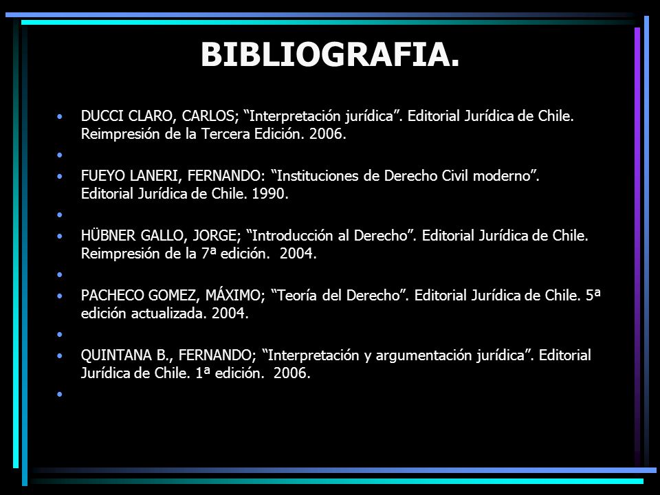BIBLIOGRAFIA. DUCCI CLARO, CARLOS; Interpretación jurídica . Editorial Jurídica de Chile. Reimpresión de la Tercera Edición