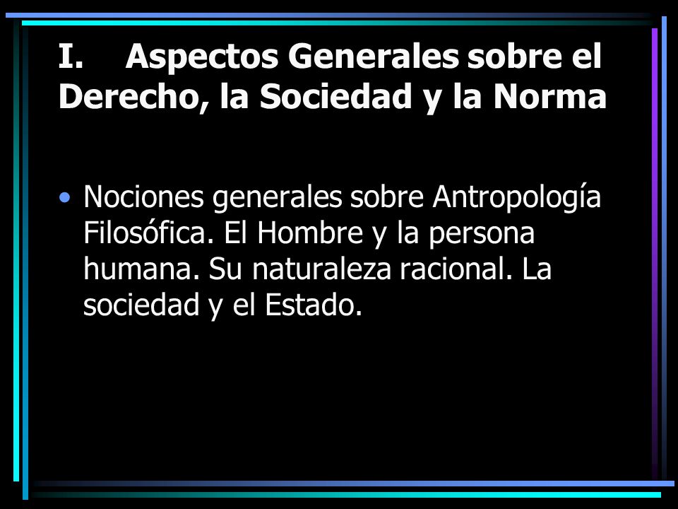 I. Aspectos Generales sobre el Derecho, la Sociedad y la Norma
