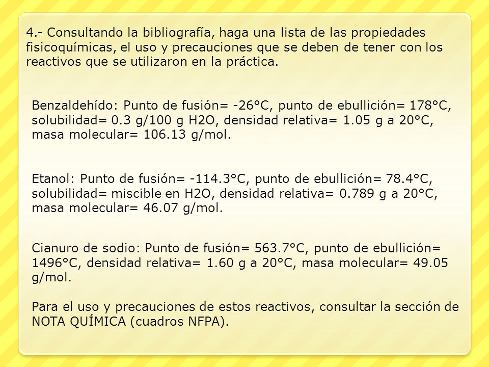 4.- Consultando la bibliografía, haga una lista de las propiedades fisicoquímicas, el uso y precauciones que se deben de tener con los reactivos que se utilizaron en la práctica.