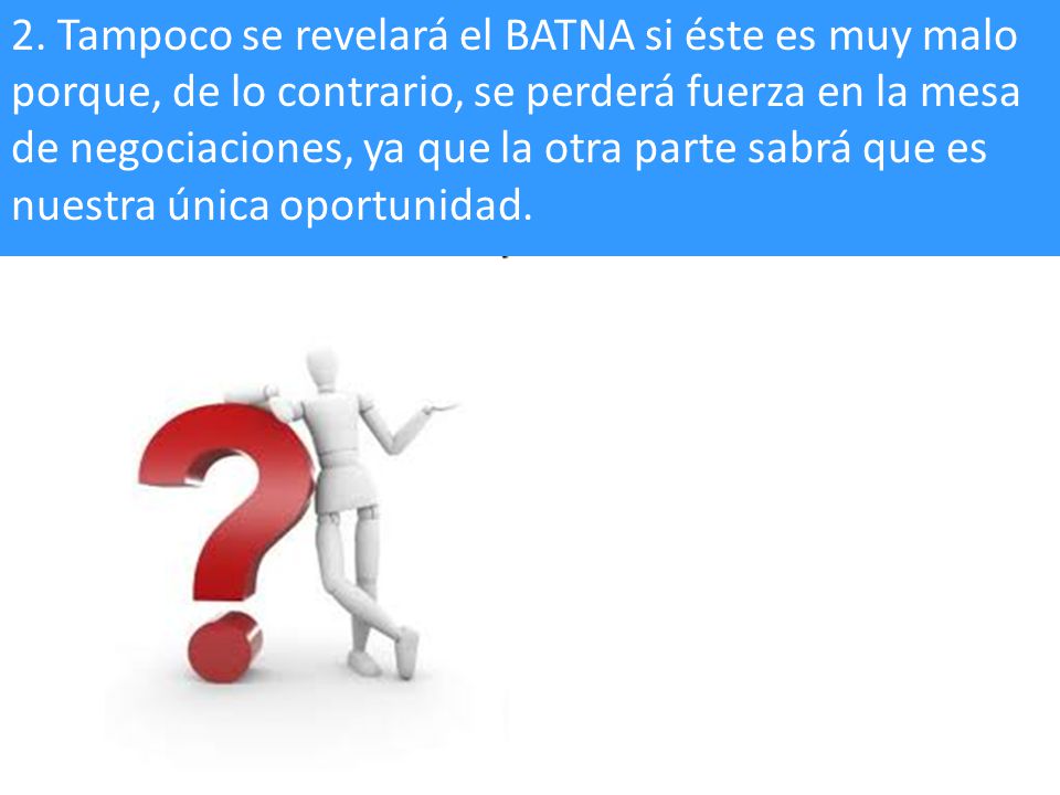 2. Tampoco se revelará el BATNA si éste es muy malo