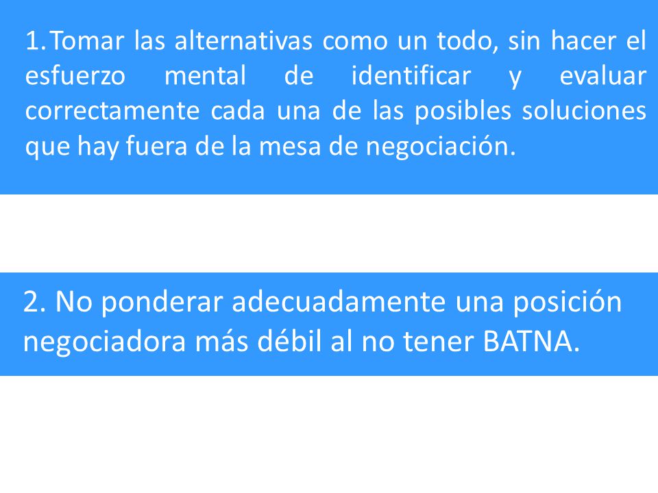 Tomar las alternativas como un todo, sin hacer el esfuerzo mental de identificar y evaluar correctamente cada una de las posibles soluciones que hay fuera de la mesa de negociación.
