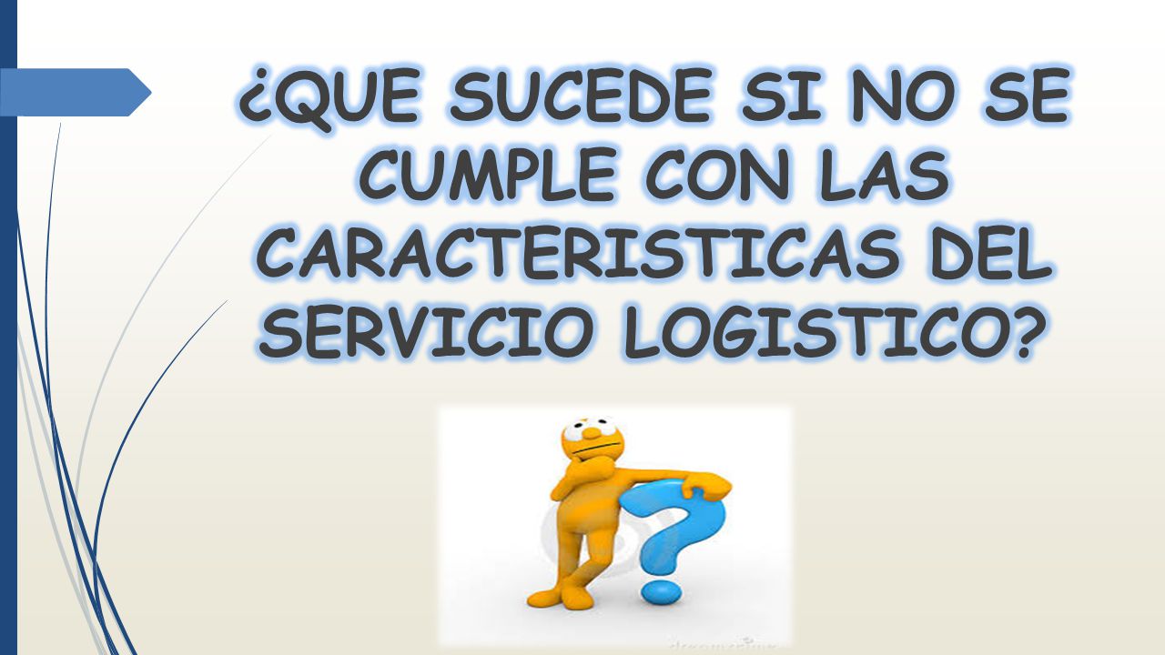 ¿QUE SUCEDE SI NO SE CUMPLE CON LAS CARACTERISTICAS DEL SERVICIO LOGISTICO
