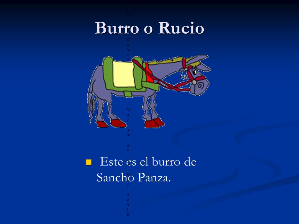 Burro o Rucio Este es el burro de Sancho Panza.