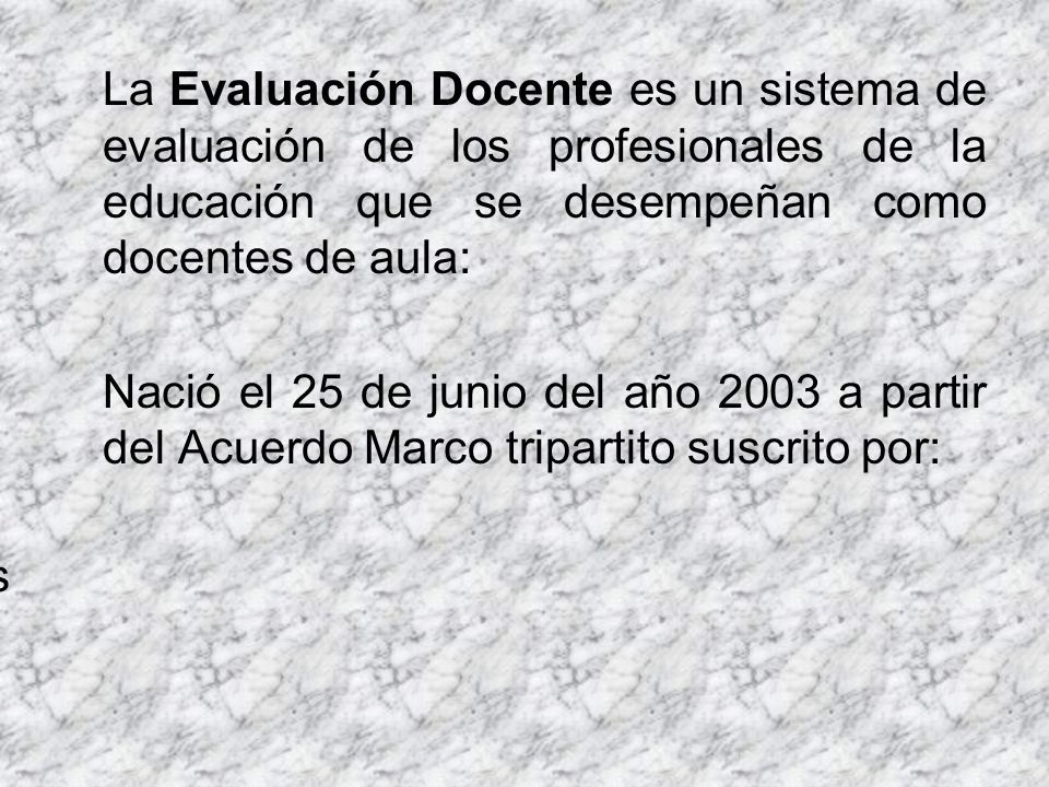 La Evaluación Docente es un sistema de evaluación de los profesionales de la educación que se desempeñan como docentes de aula: