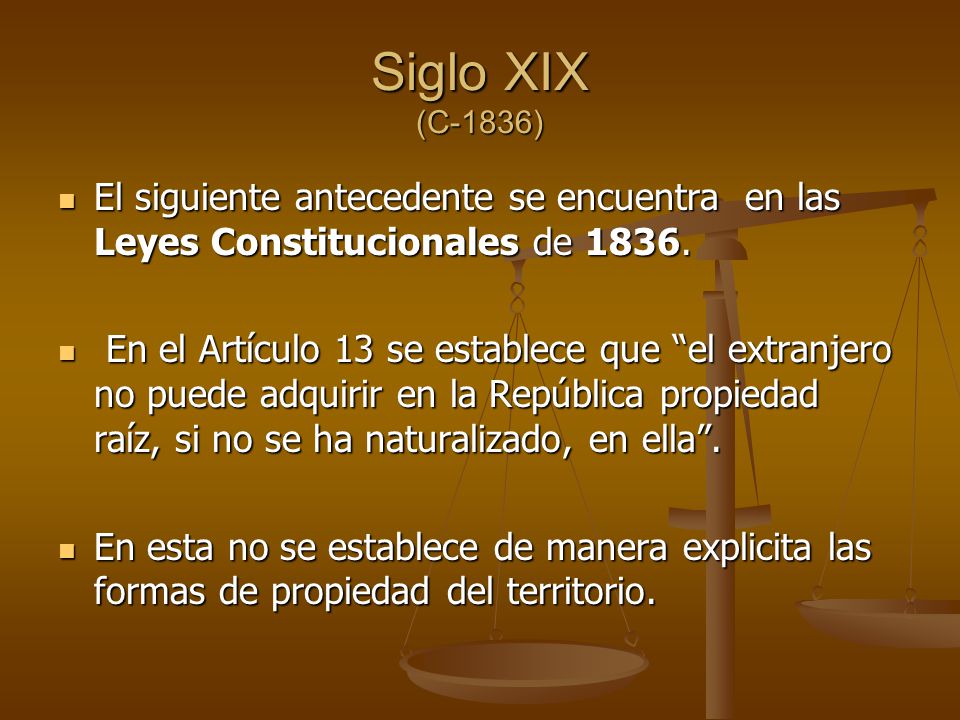 Siglo XIX (C-1836) El siguiente antecedente se encuentra en las Leyes Constitucionales de