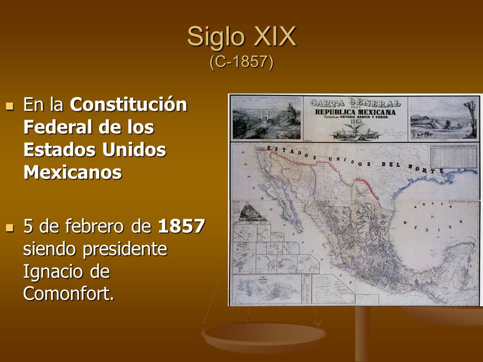 Siglo XIX (C-1857) En la Constitución Federal de los Estados Unidos Mexicanos.