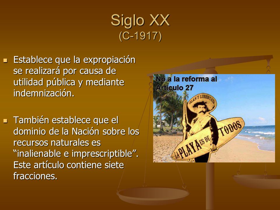 Siglo XX (C-1917) Establece que la expropiación se realizará por causa de utilidad pública y mediante indemnización.