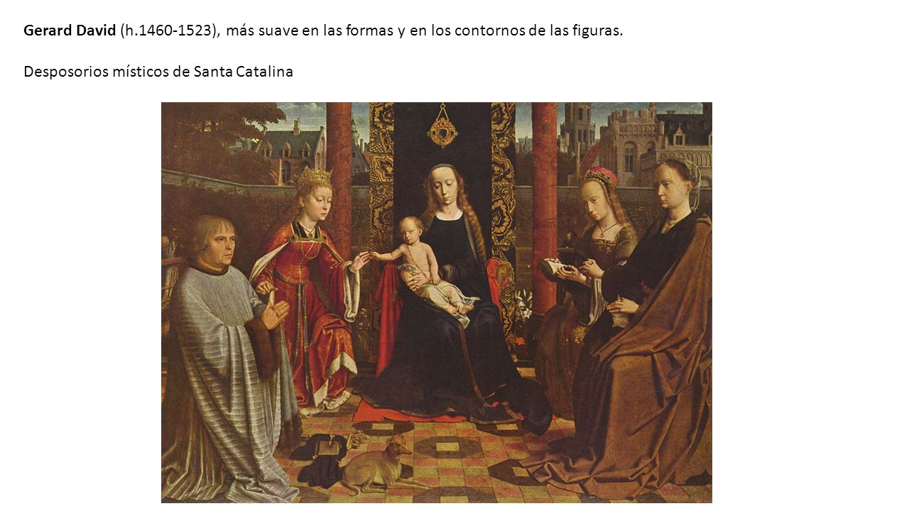 Gerard David (h ), más suave en las formas y en los contornos de las figuras.