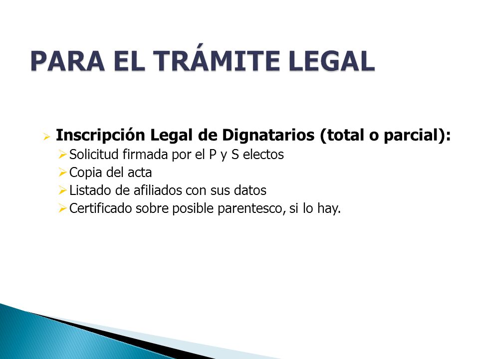PARA EL TRÁMITE LEGAL Inscripción Legal de Dignatarios (total o parcial): Solicitud firmada por el P y S electos.