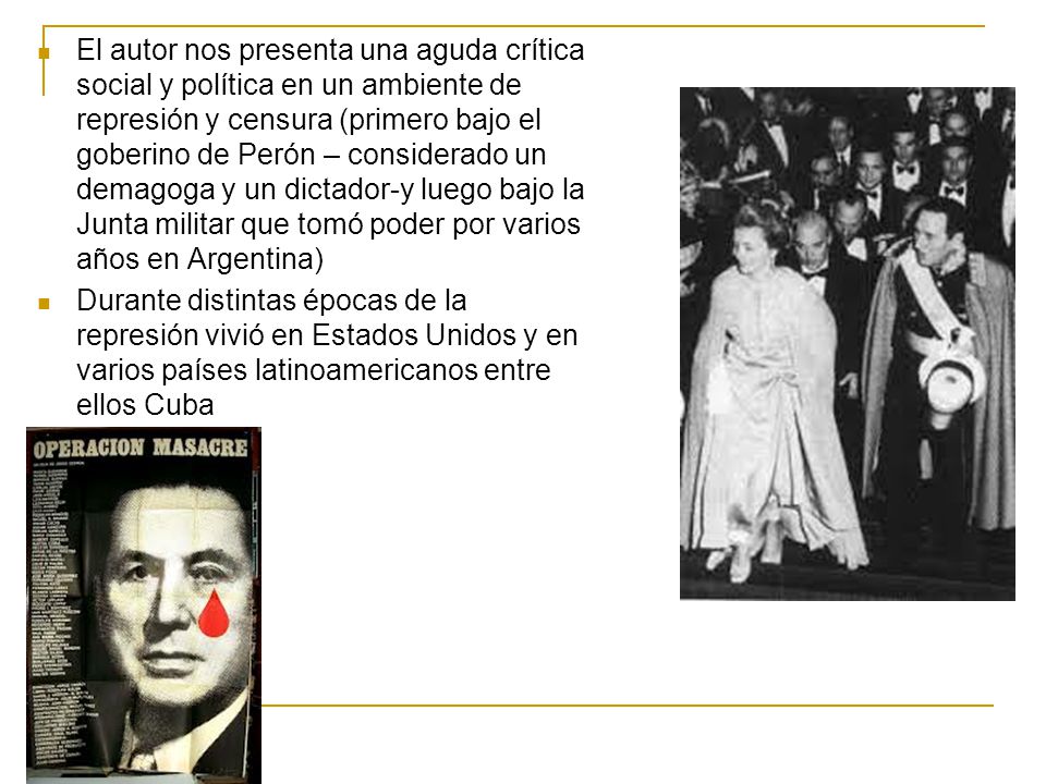 El autor nos presenta una aguda crítica social y política en un ambiente de represión y censura (primero bajo el goberino de Perón – considerado un demagoga y un dictador-y luego bajo la Junta militar que tomó poder por varios años en Argentina)