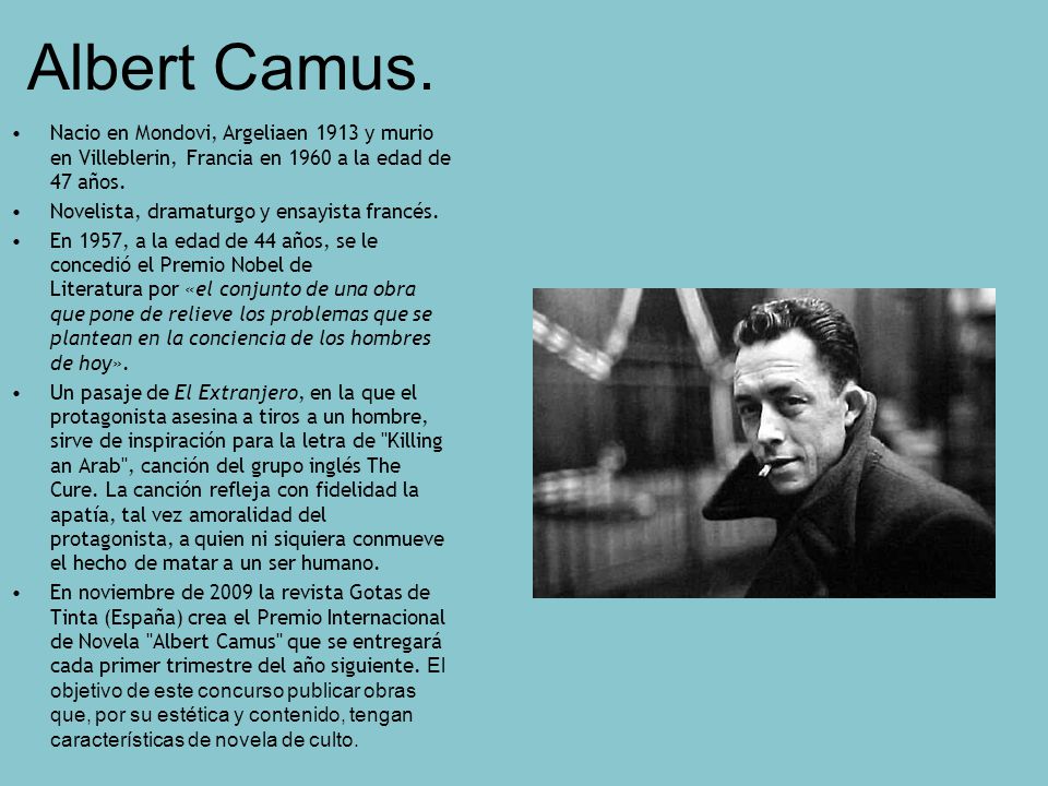 Albert Camus. Nacio en Mondovi, Argeliaen 1913 y murio en Villeblerin, Francia en 1960 a la edad de 47 años.