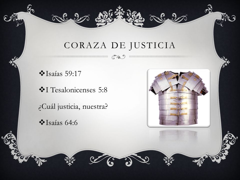 CORAZA DE JUSTICIA Isaías 59:17 I Tesalonicenses 5:8