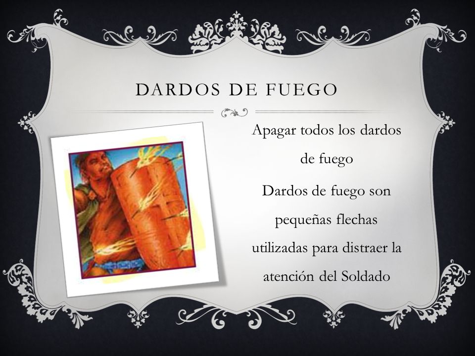 DARDOS DE FUEGO Apagar todos los dardos de fuego Dardos de fuego son pequeñas flechas utilizadas para distraer la atención del Soldado