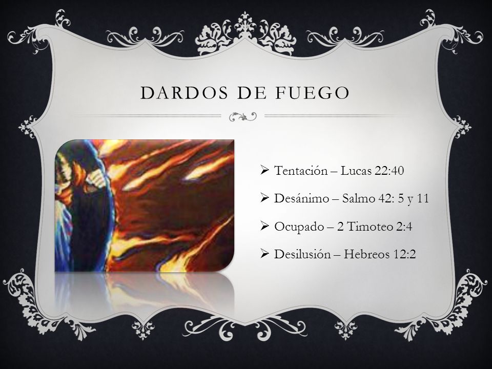 Dardos de Fuego Tentación – Lucas 22:40 Desánimo – Salmo 42: 5 y 11