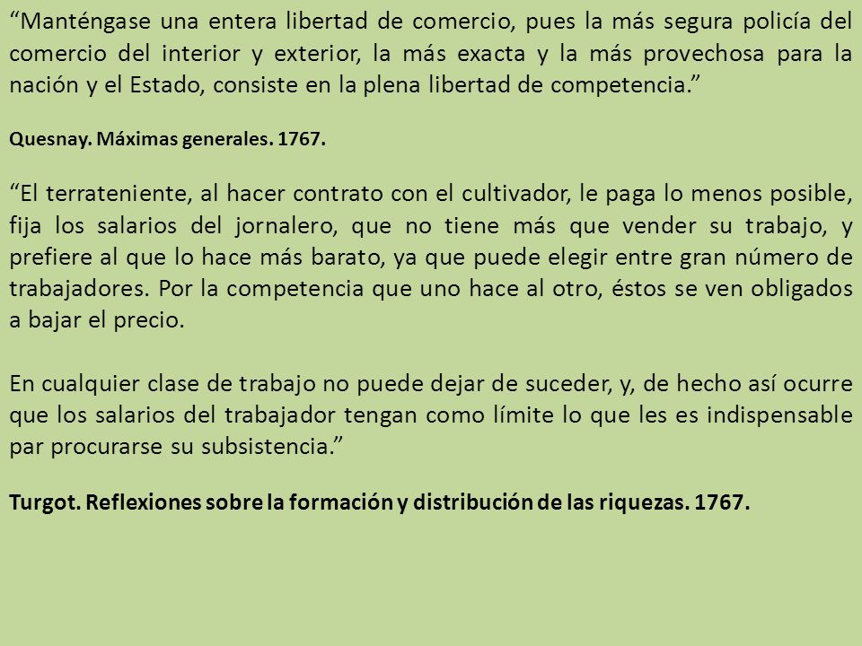 Manténgase una entera libertad de comercio, pues la más segura policía del comercio del interior y exterior, la más exacta y la más provechosa para la nación y el Estado, consiste en la plena libertad de competencia.