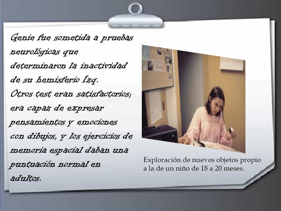 Genie fue sometida a pruebas neurológicas que determinaron la inactividad de su hemisferio Izq.
