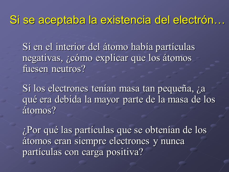 Si se aceptaba la existencia del electrón…