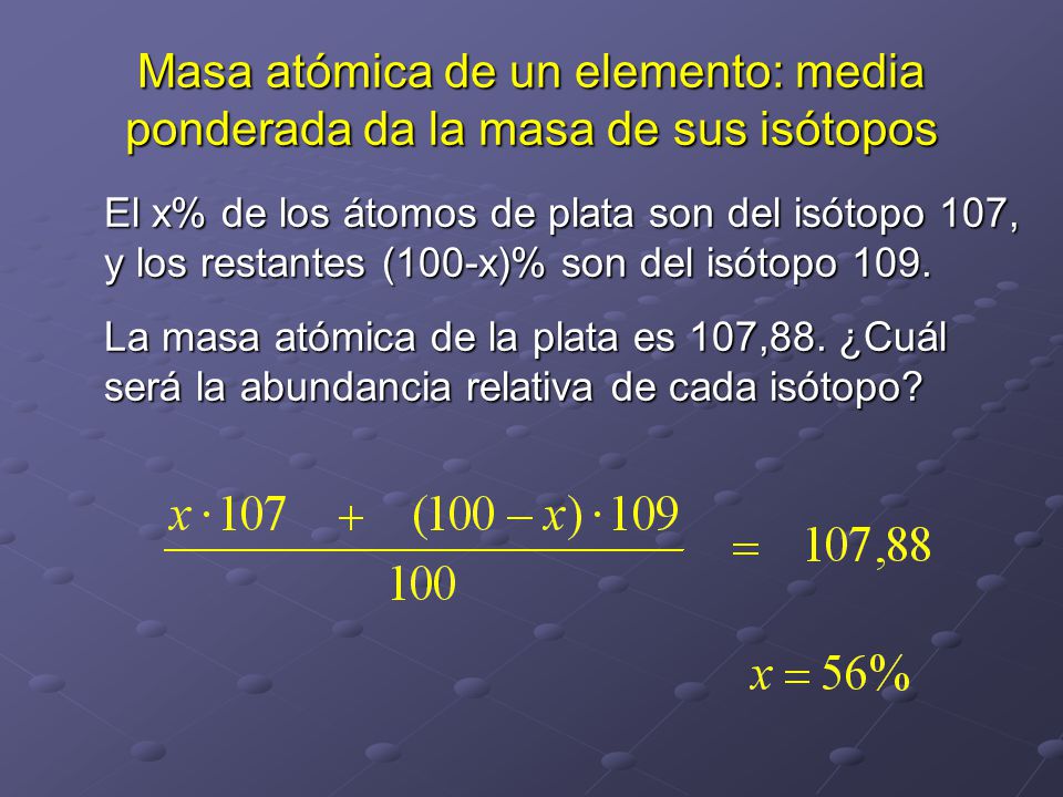 Masa atómica de un elemento: media ponderada da la masa de sus isótopos