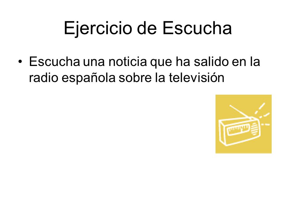 Ejercicio de Escucha Escucha una noticia que ha salido en la radio española sobre la televisión