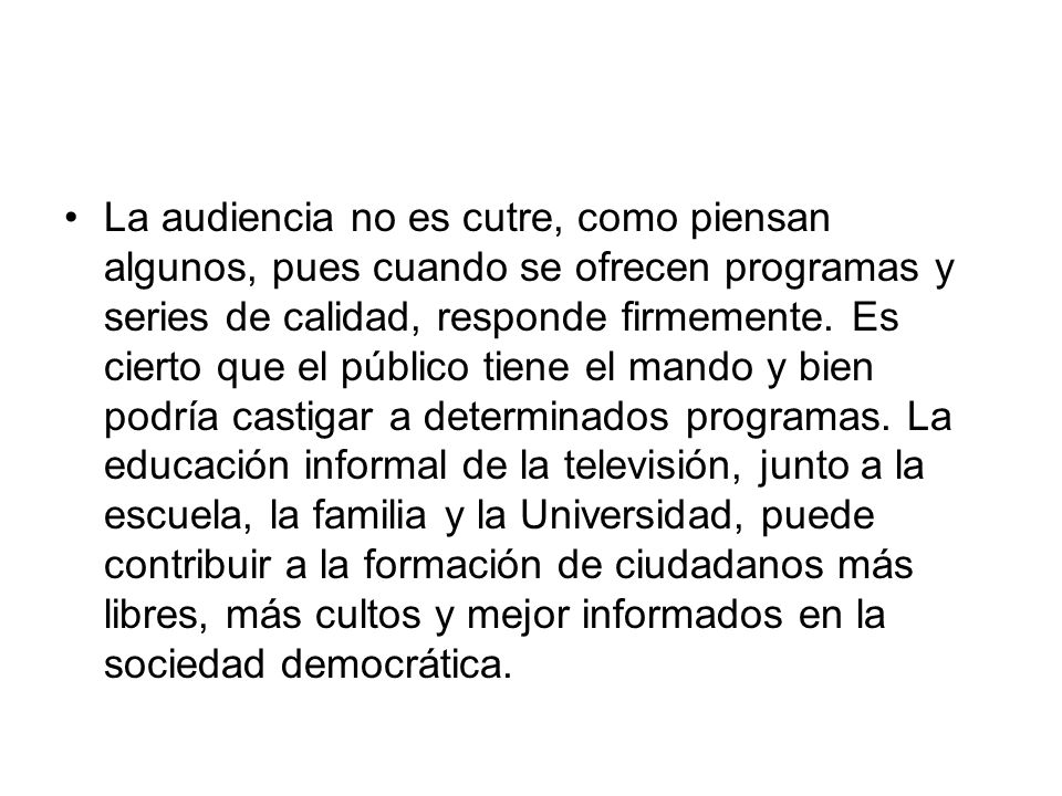 La audiencia no es cutre, como piensan algunos, pues cuando se ofrecen programas y series de calidad, responde firmemente.