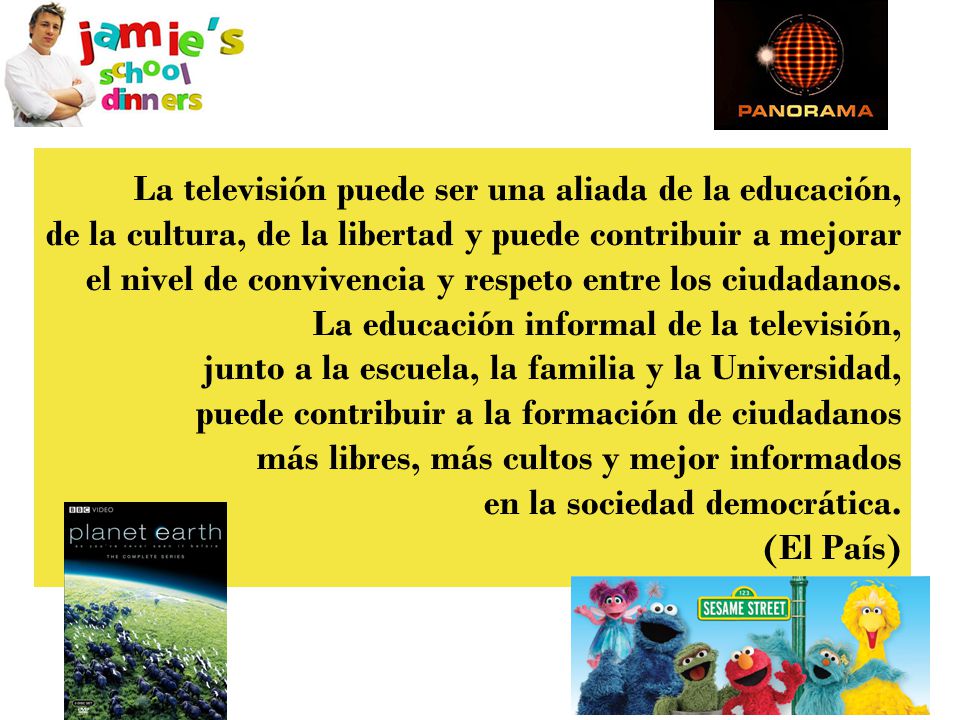 La televisión puede ser una aliada de la educación, de la cultura, de la libertad y puede contribuir a mejorar el nivel de convivencia y respeto entre los ciudadanos.