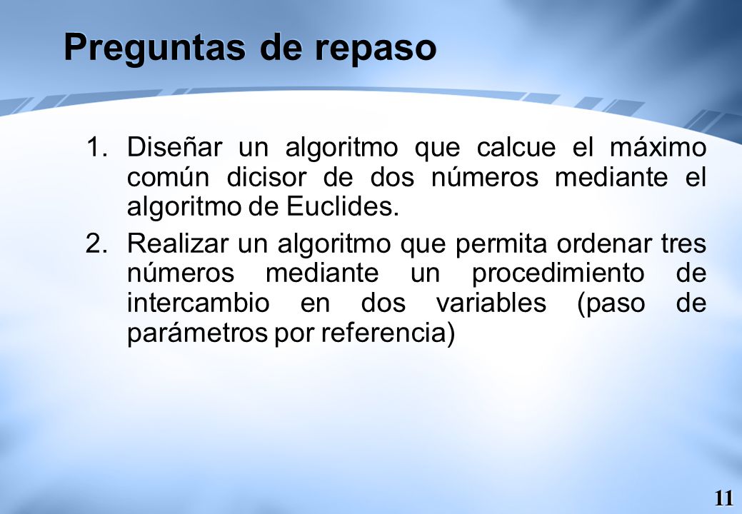 Preguntas de repaso Diseñar un algoritmo que calcue el máximo común dicisor de dos números mediante el algoritmo de Euclides.