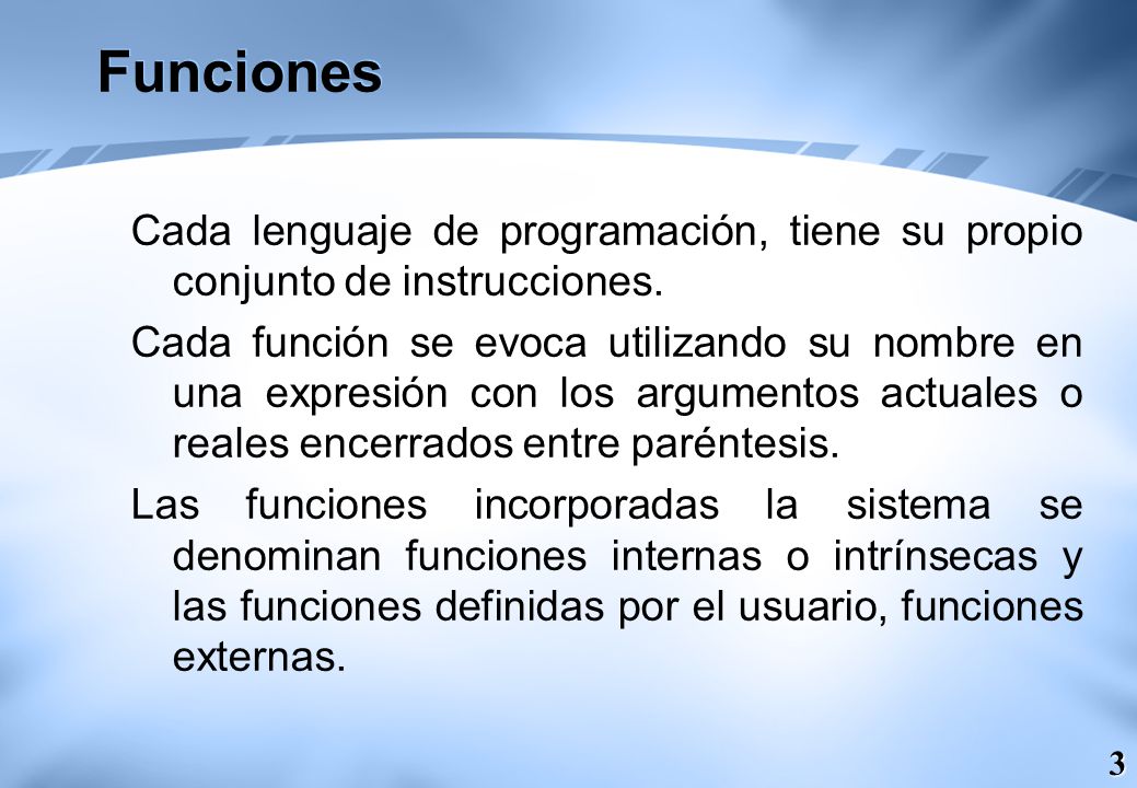 Funciones Cada lenguaje de programación, tiene su propio conjunto de instrucciones.