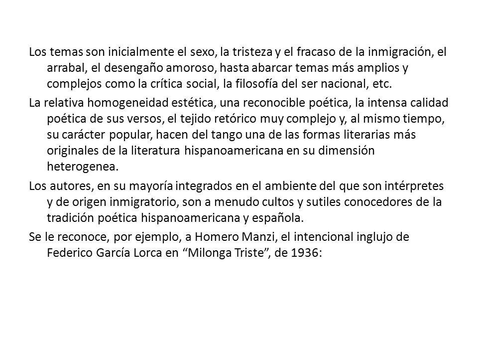 Los temas son inicialmente el sexo, la tristeza y el fracaso de la inmigración, el arrabal, el desengaño amoroso, hasta abarcar temas más amplios y complejos como la crítica social, la filosofía del ser nacional, etc.