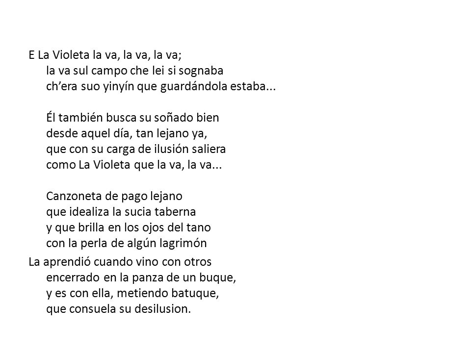 E La Violeta la va, la va, la va; la va sul campo che lei si sognaba ch’era suo yinyín que guardándola estaba...