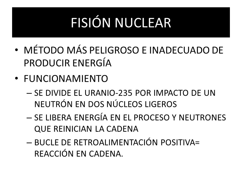 FISIÓN NUCLEAR MÉTODO MÁS PELIGROSO E INADECUADO DE PRODUCIR ENERGÍA