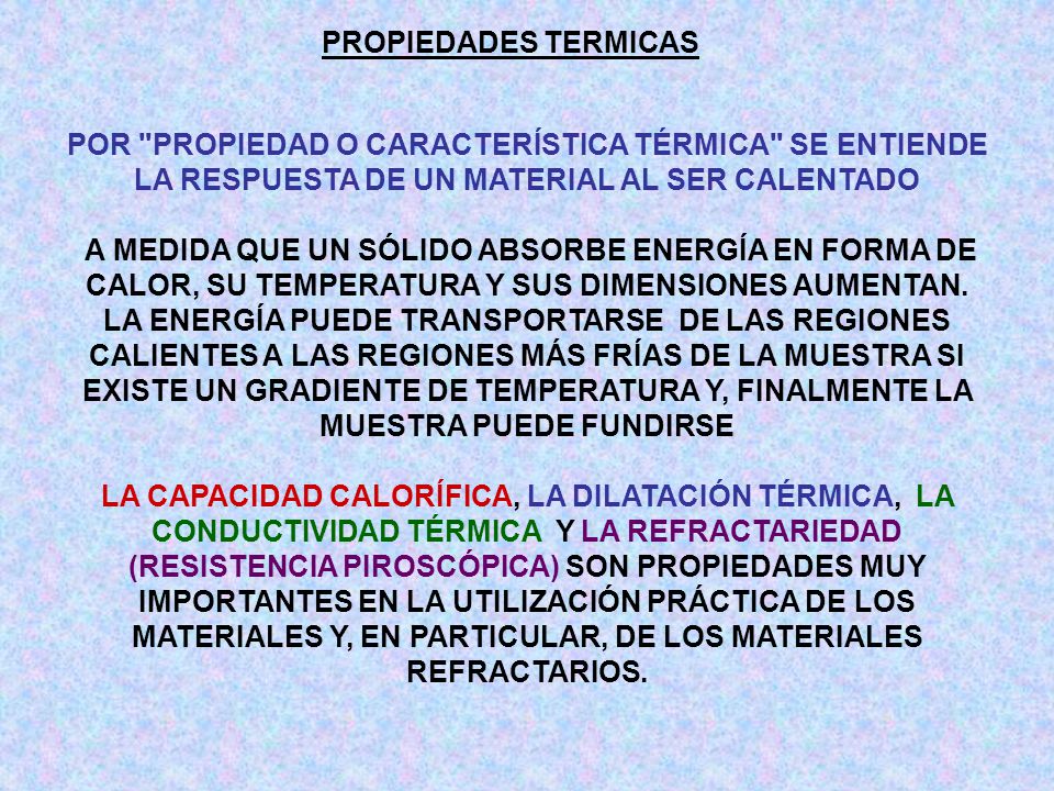 PROPIEDADES TERMICAS POR PROPIEDAD O CARACTERÍSTICA TÉRMICA SE ENTIENDE LA RESPUESTA DE UN MATERIAL AL SER CALENTADO.