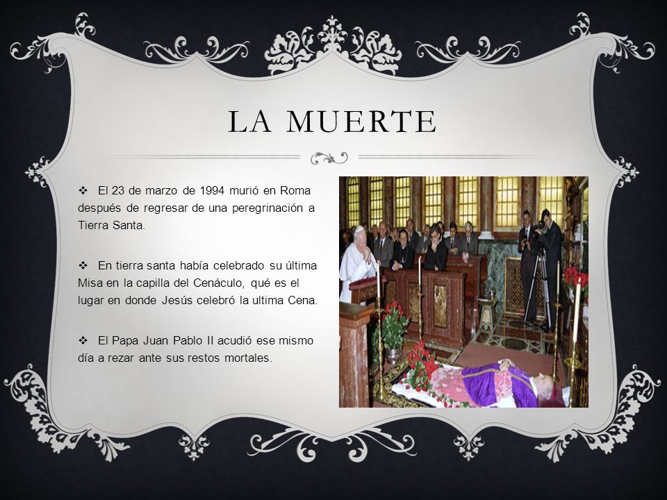 La muerte El 23 de marzo de 1994 murió en Roma después de regresar de una peregrinación a Tierra Santa.
