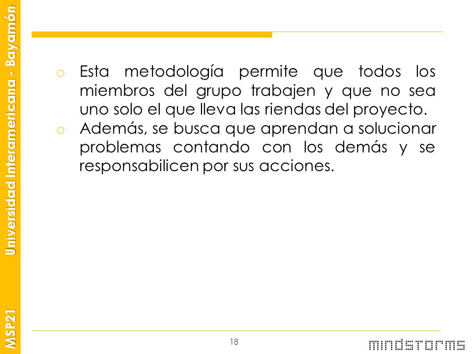 Esta metodología permite que todos los miembros del grupo trabajen y que no sea uno solo el que lleva las riendas del proyecto.