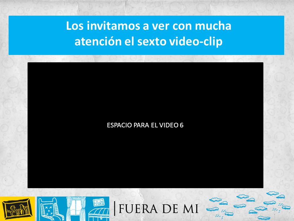 Los invitamos a ver con mucha atención el sexto video-clip