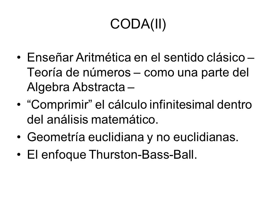 CODA(II) Enseñar Aritmética en el sentido clásico – Teoría de números – como una parte del Algebra Abstracta –