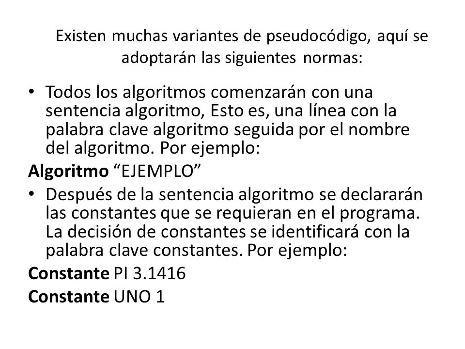 Existen muchas variantes de pseudocódigo, aquí se adoptarán las siguientes normas: