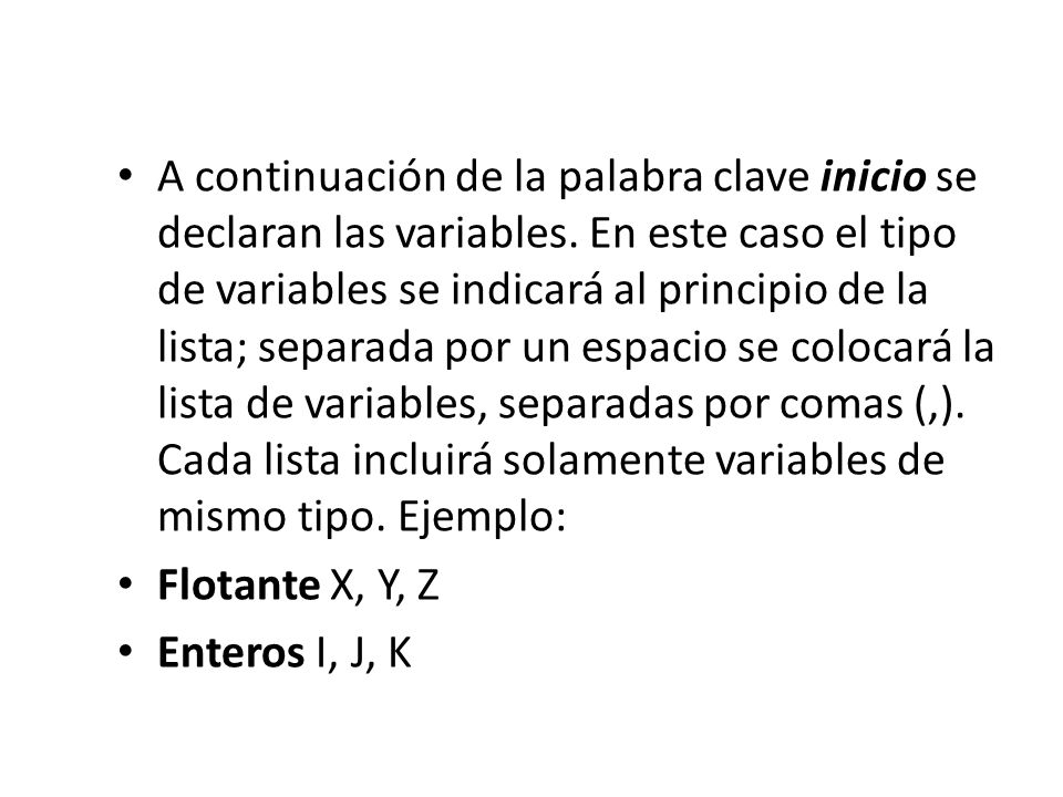 A continuación de la palabra clave inicio se declaran las variables