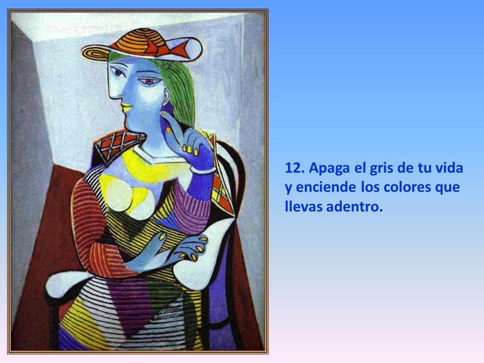12. Apaga el gris de tu vida y enciende los colores que llevas adentro.