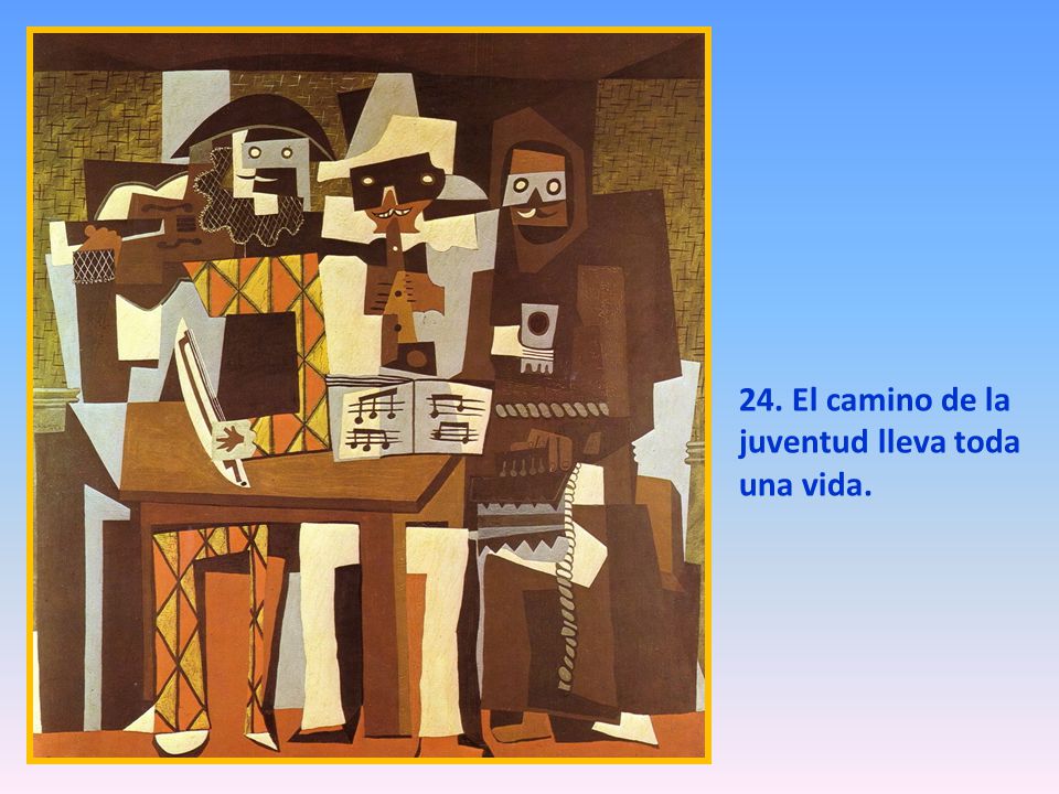 24. El camino de la juventud lleva toda una vida.