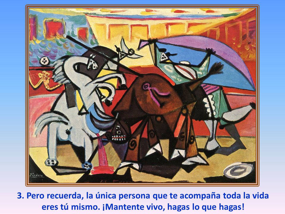 3. Pero recuerda, la única persona que te acompaña toda la vida eres tú mismo.