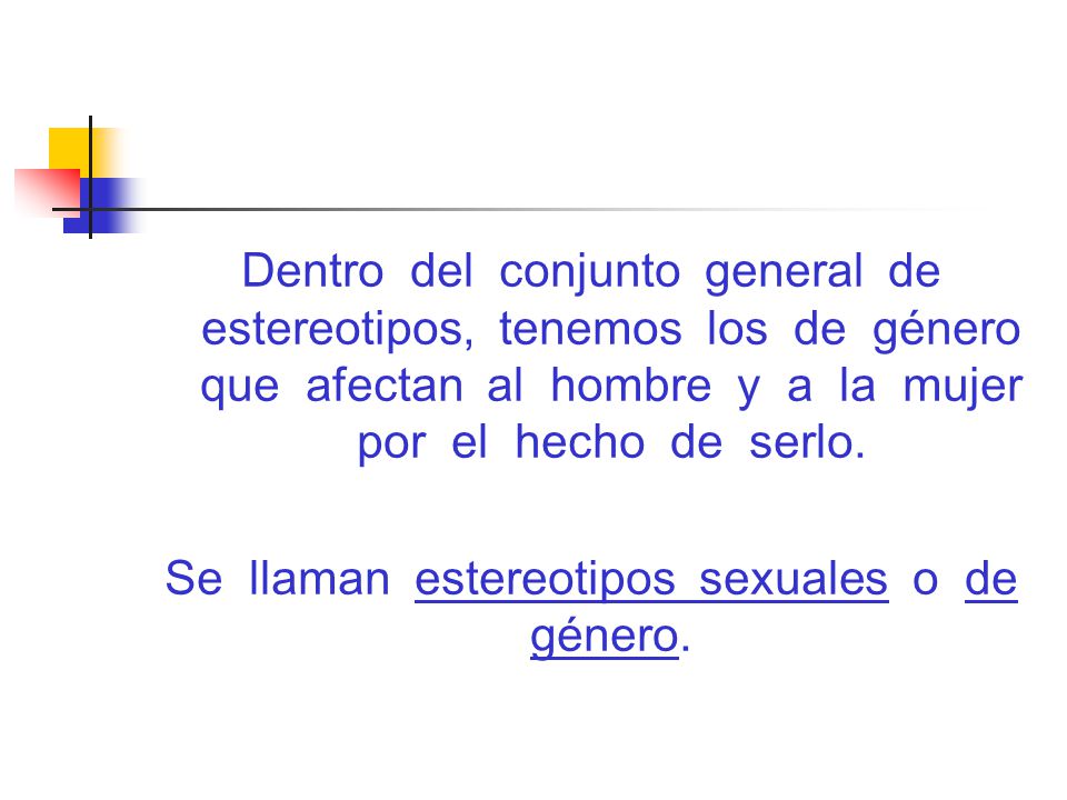 Se llaman estereotipos sexuales o de género.