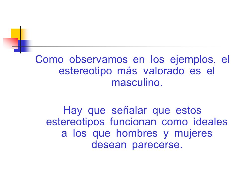 Como observamos en los ejemplos, el estereotipo más valorado es el masculino.